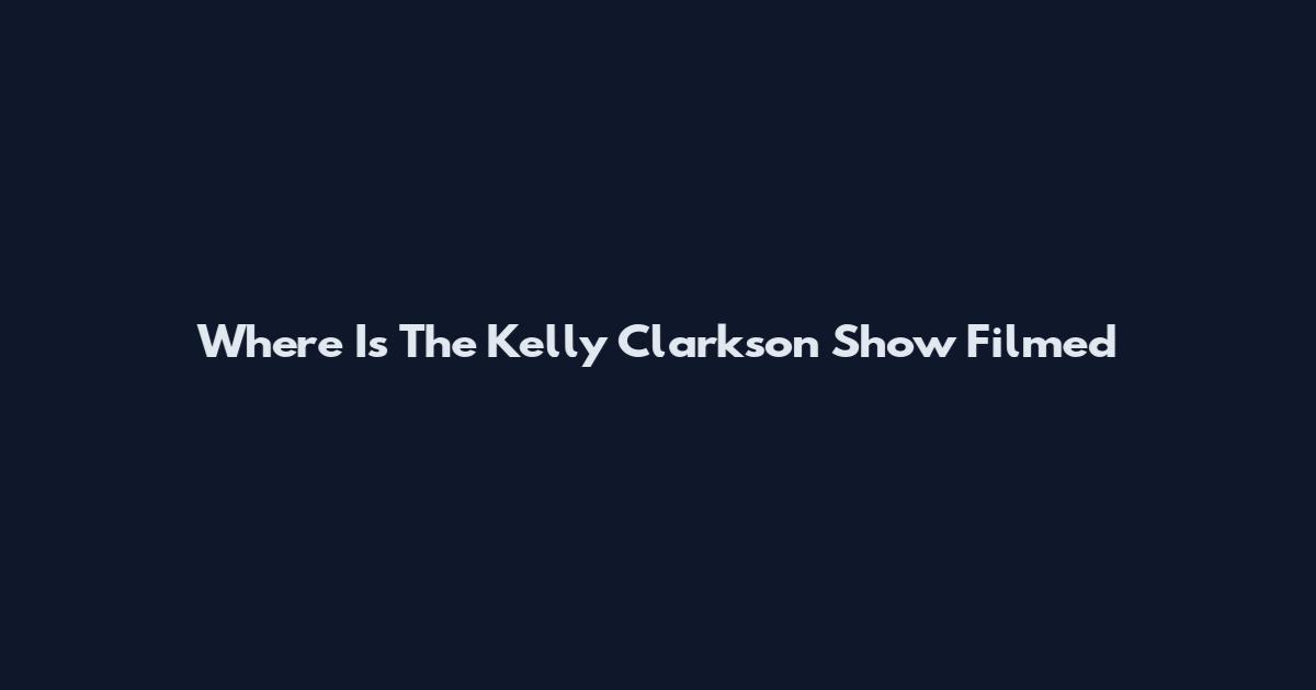 Where Is The Kelly Clarkson Show Filmed