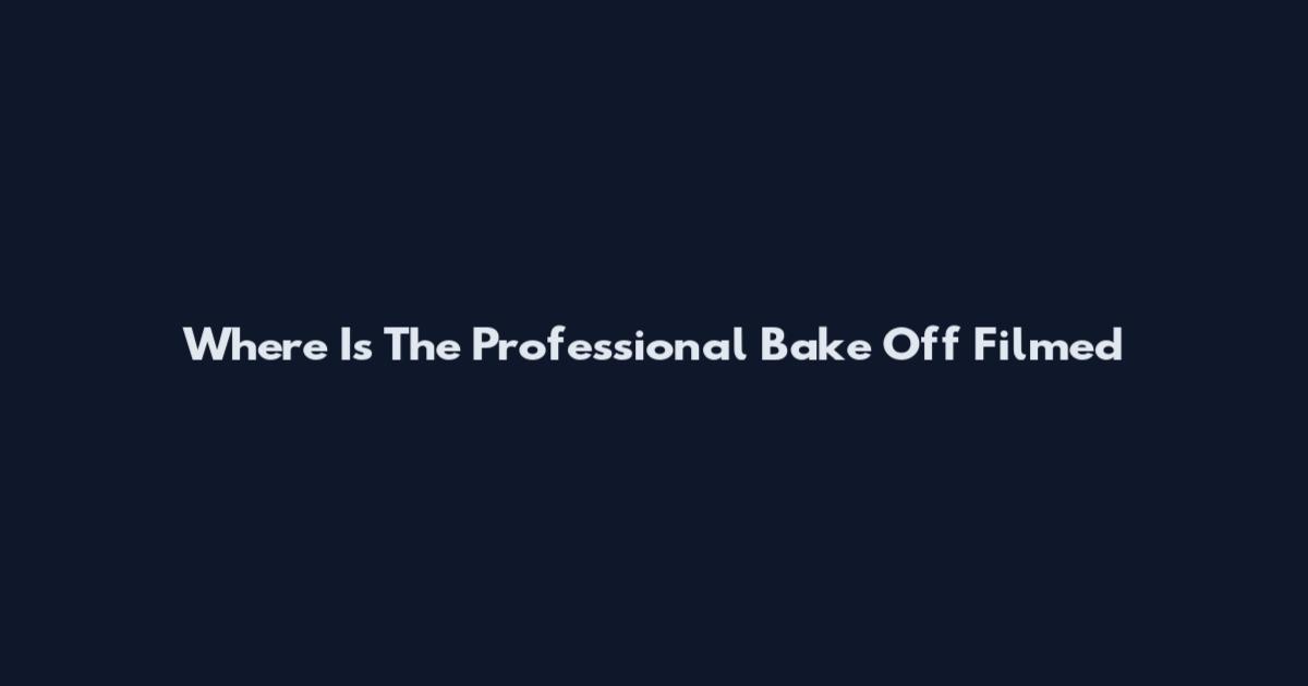 Where Is The Professional Bake Off Filmed