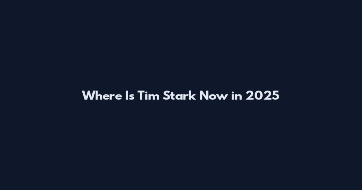 Where Is Tim Stark Now in 2025