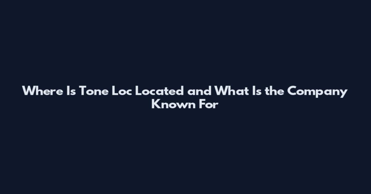 Where Is Tone Loc Located and What Is the Company Known For