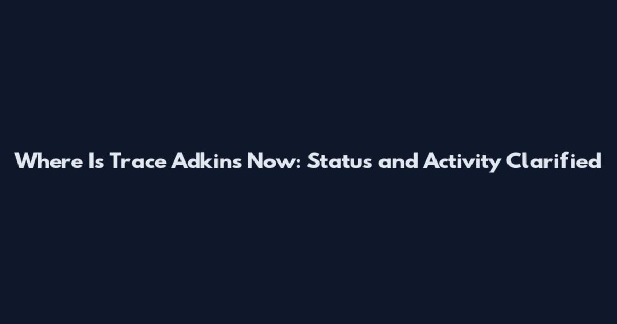 Where Is Trace Adkins Now: Status and Activity Clarified