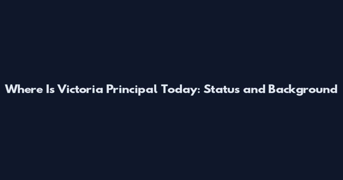 Where Is Victoria Principal Today: Status and Background