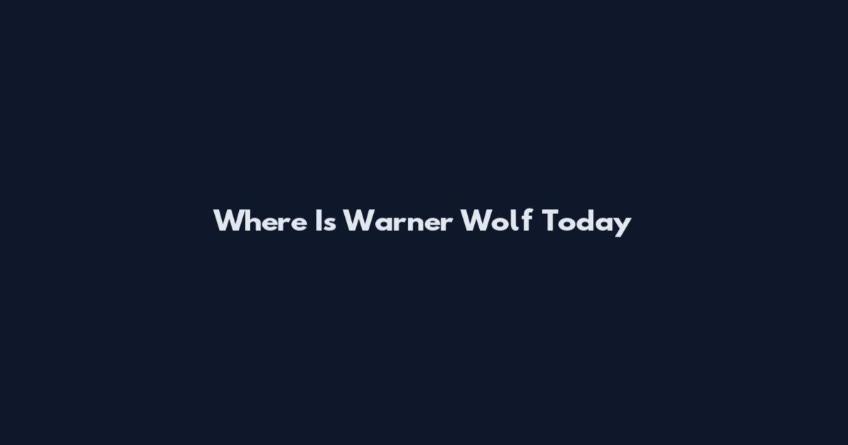 Where Is Warner Wolf Today