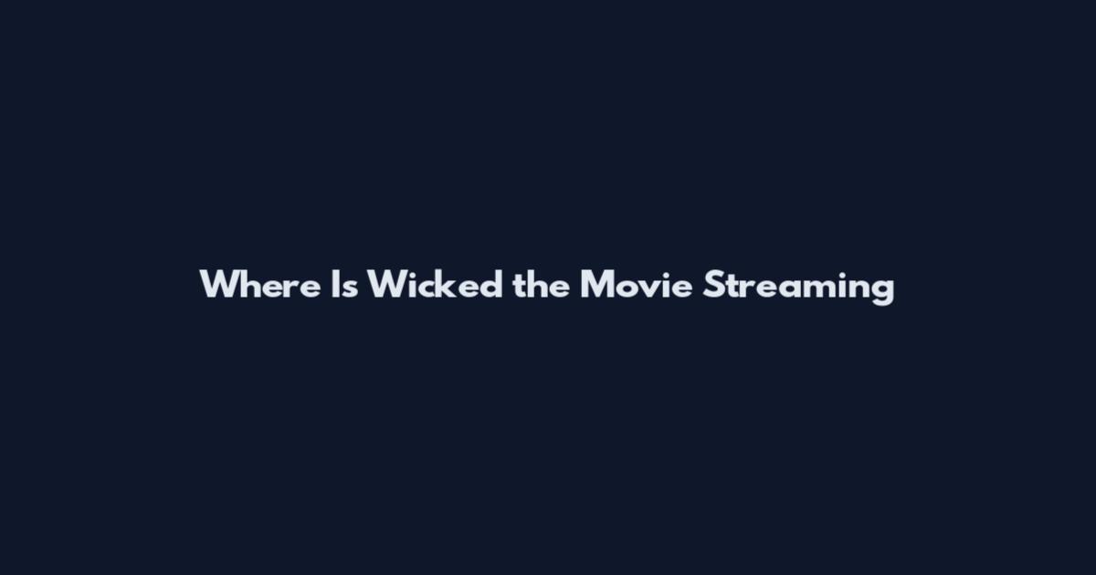 Where Is Wicked the Movie Streaming