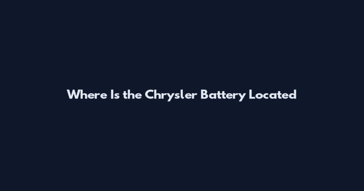Where Is the Chrysler Battery Located