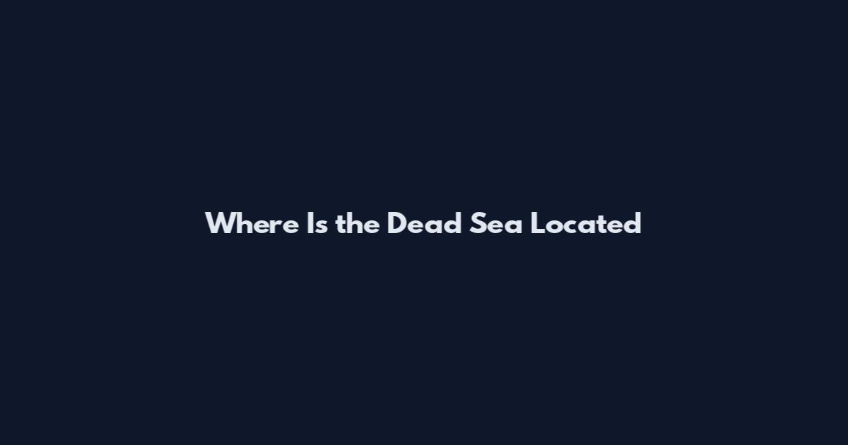 Where Is the Dead Sea Located