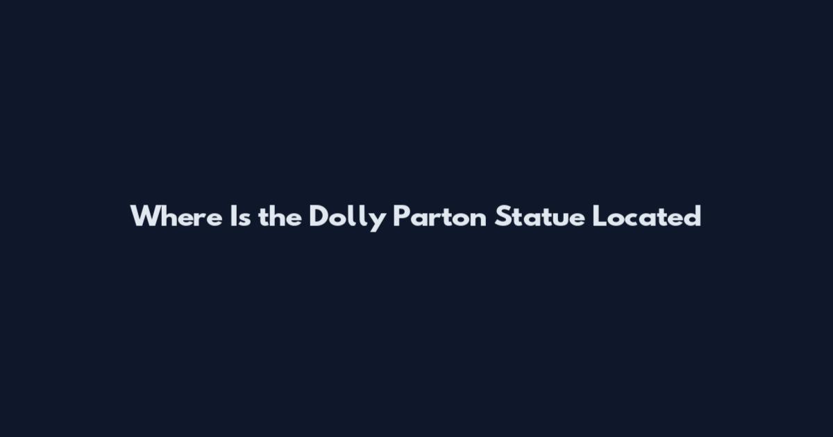 Where Is the Dolly Parton Statue Located
