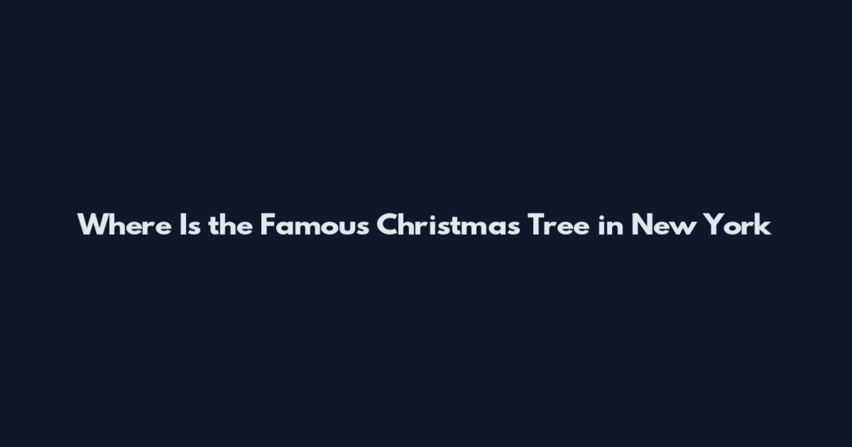 Where Is the Famous Christmas Tree in New York