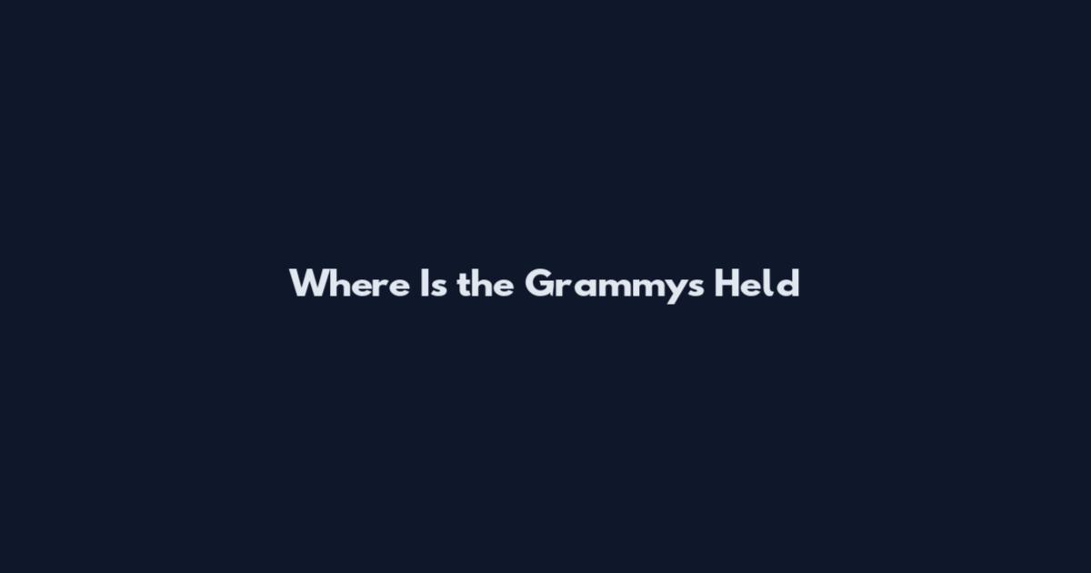 Where Is the Grammys Held