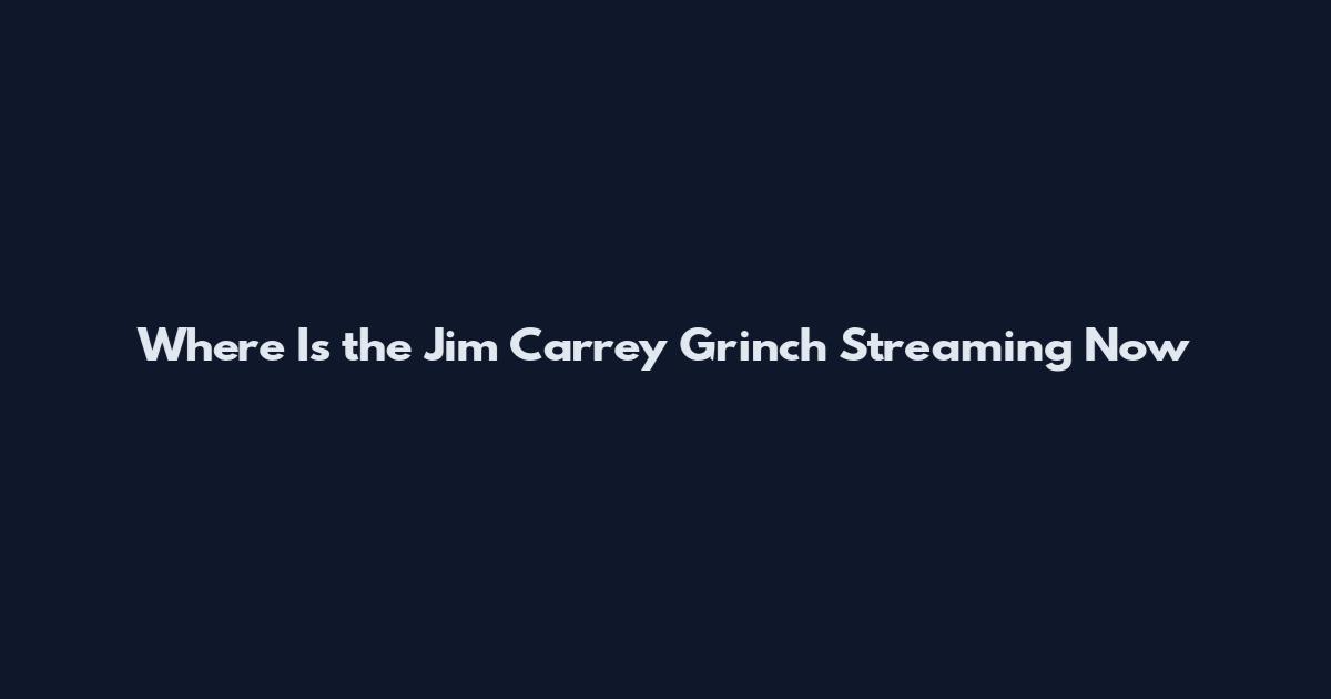 Where Is the Jim Carrey Grinch Streaming Now