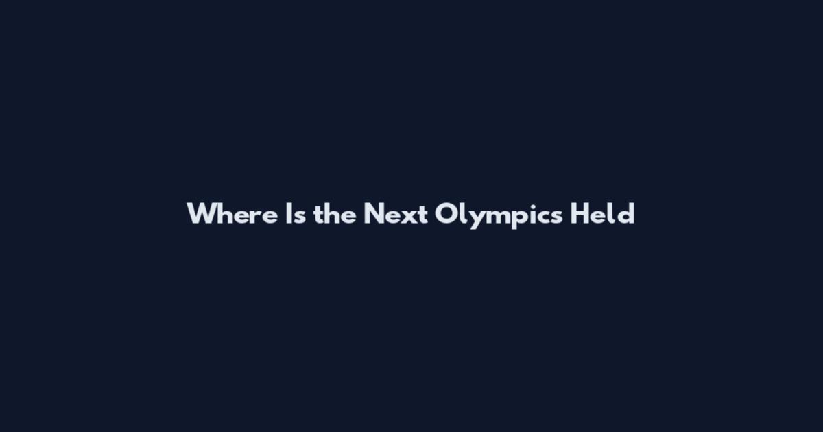 Where Is the Next Olympics Held