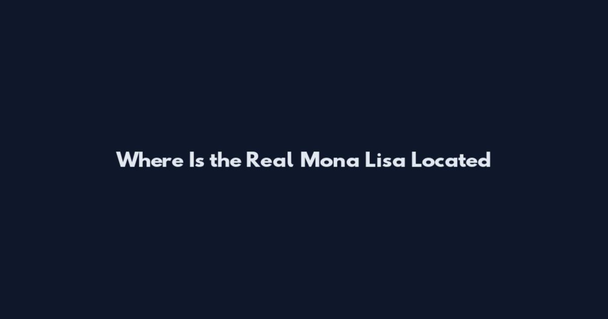 Where Is the Real Mona Lisa Located