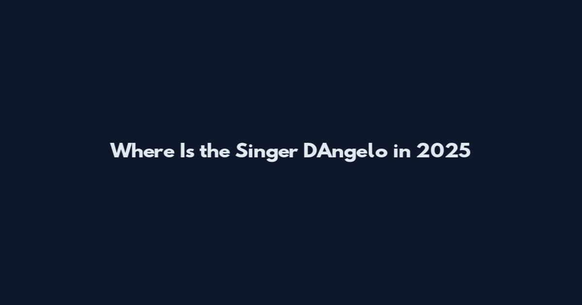 Where Is the Singer D'Angelo in 2025