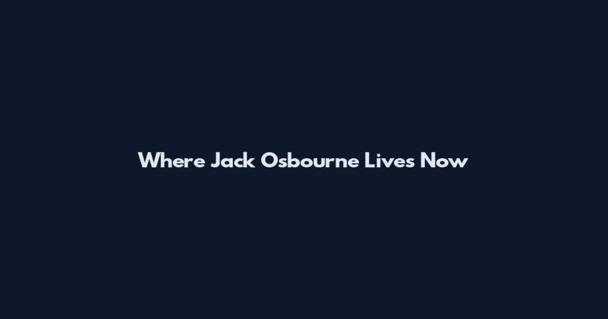 Where Jack Osbourne Lives Now