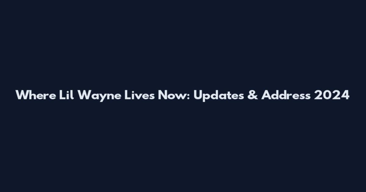 Where Lil Wayne Lives Now: Updates & Address 2024
