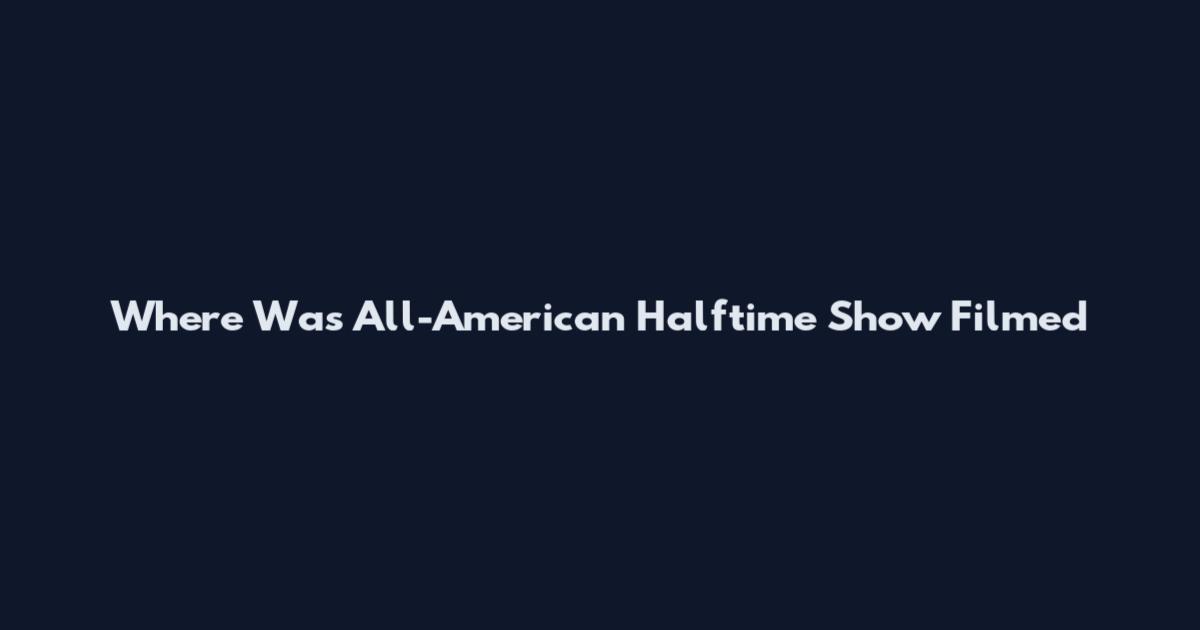 Where Was All-American Halftime Show Filmed
