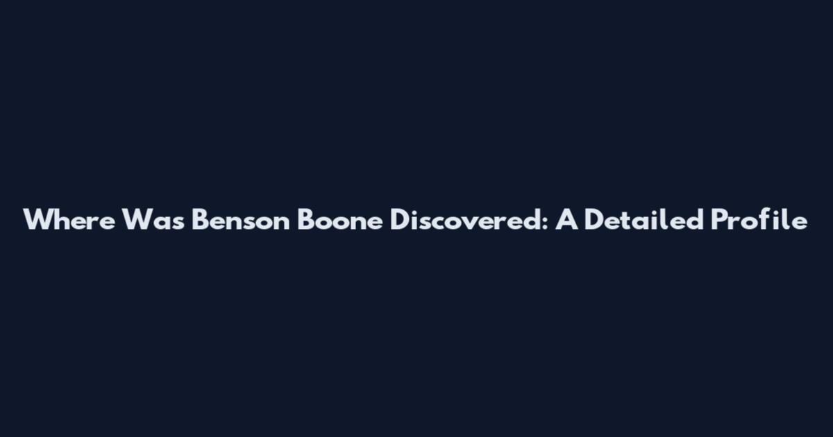 Where Was Benson Boone Discovered: A Detailed Profile
