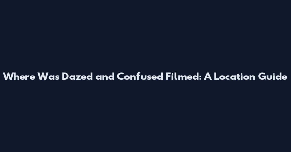 Where Was Dazed and Confused Filmed: A Location Guide