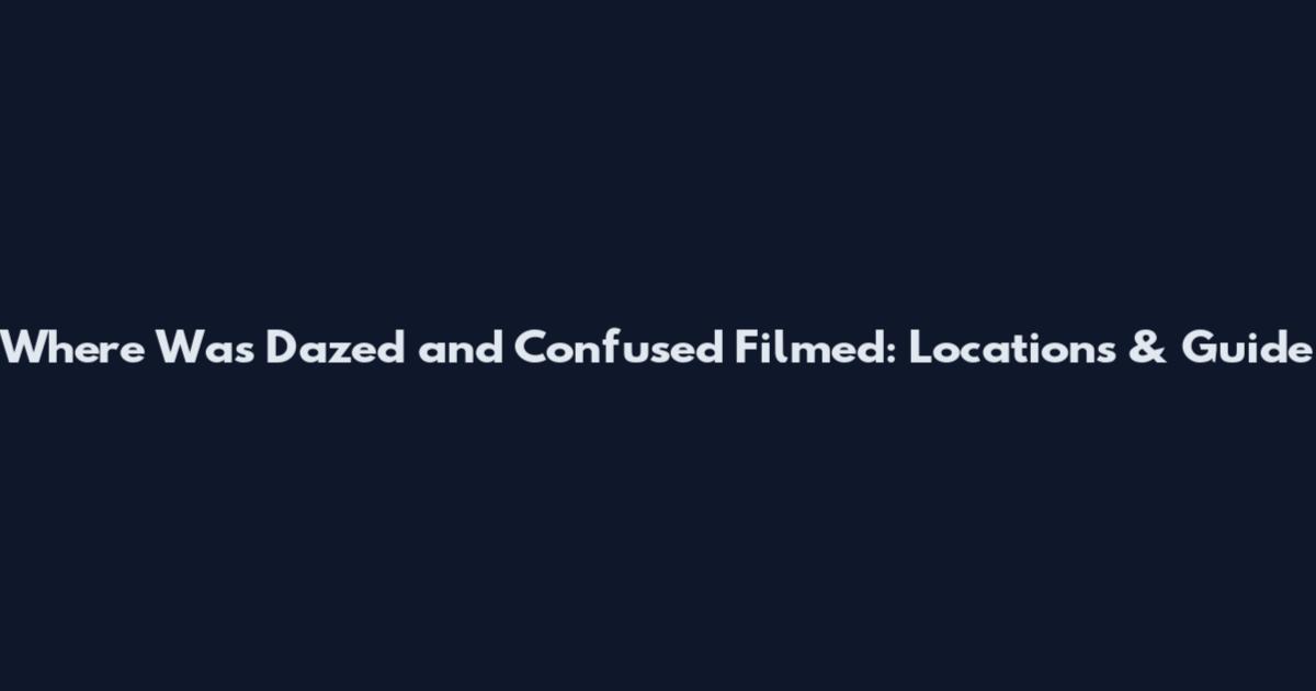 Where Was Dazed and Confused Filmed: Locations & Guide