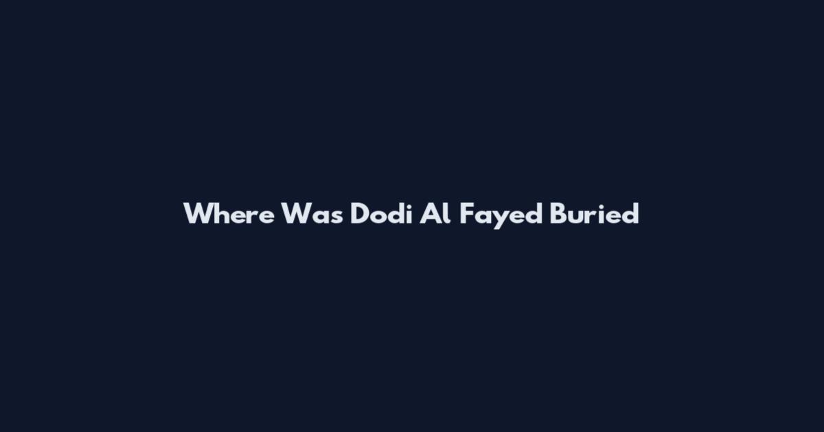 Where Was Dodi Al Fayed Buried
