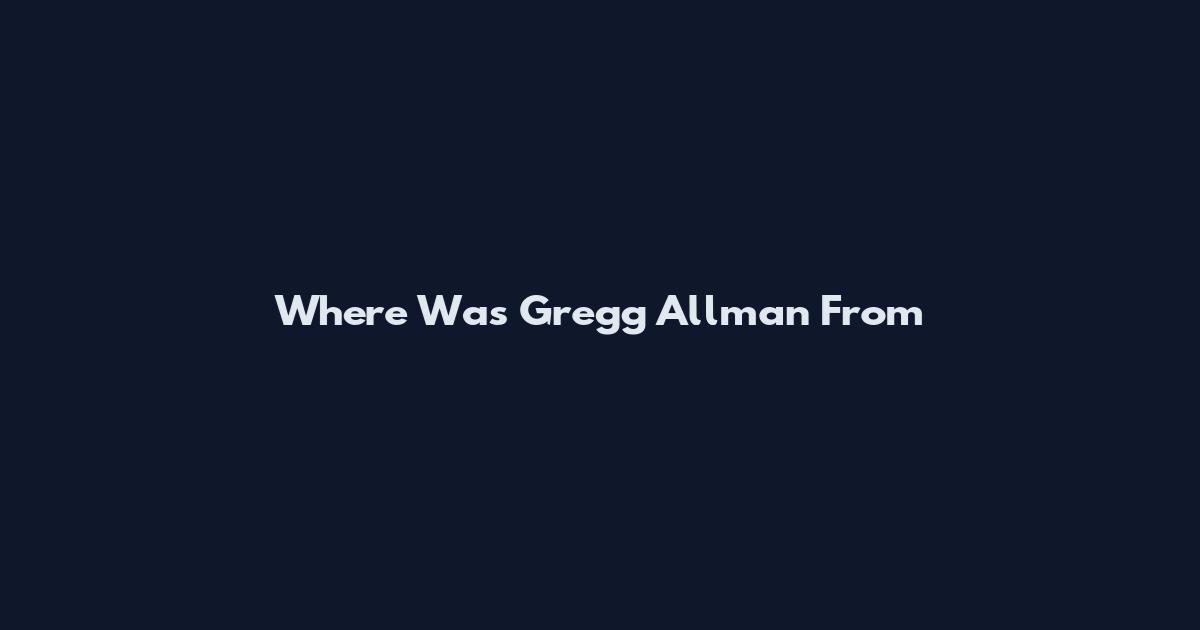 Where Was Gregg Allman From