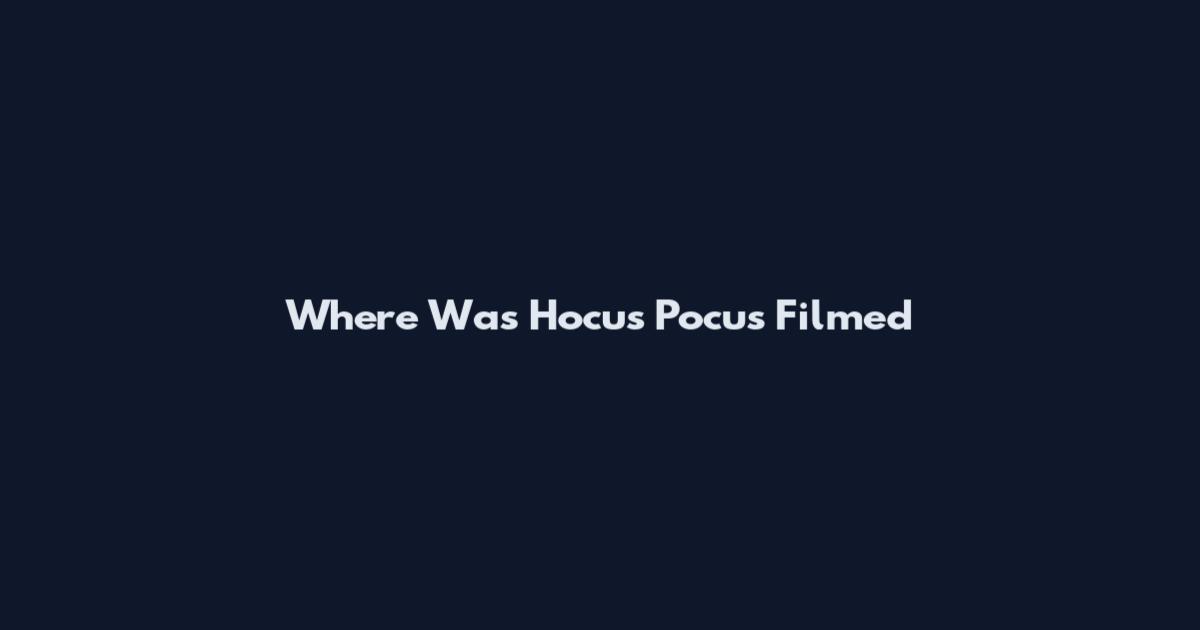 Where Was Hocus Pocus Filmed