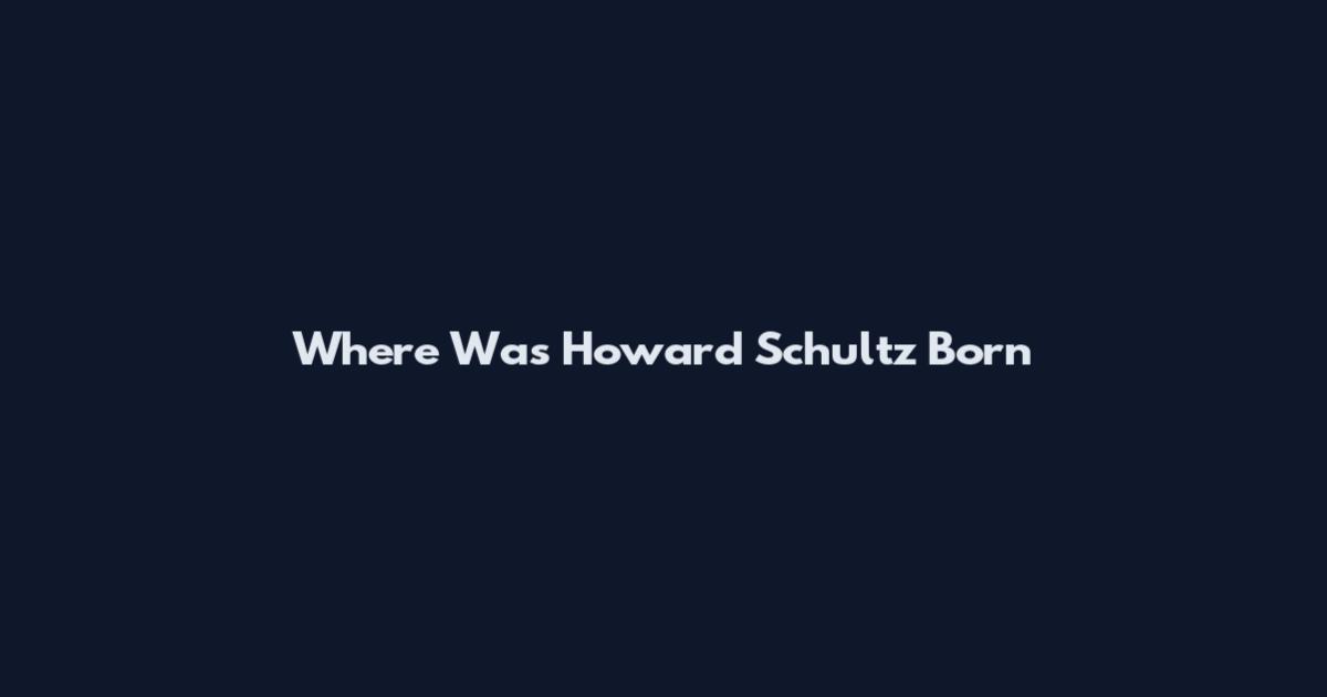 Where Was Howard Schultz Born