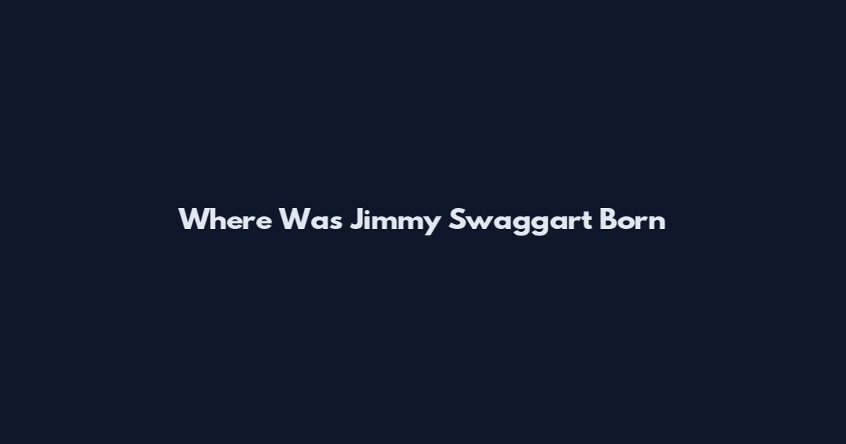 Where Was Jimmy Swaggart Born