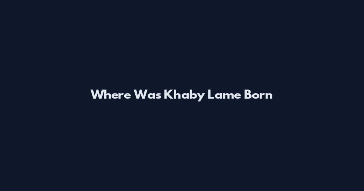 Where Was Khaby Lame Born