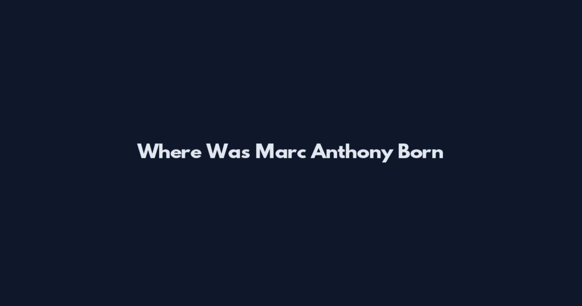 Where Was Marc Anthony Born