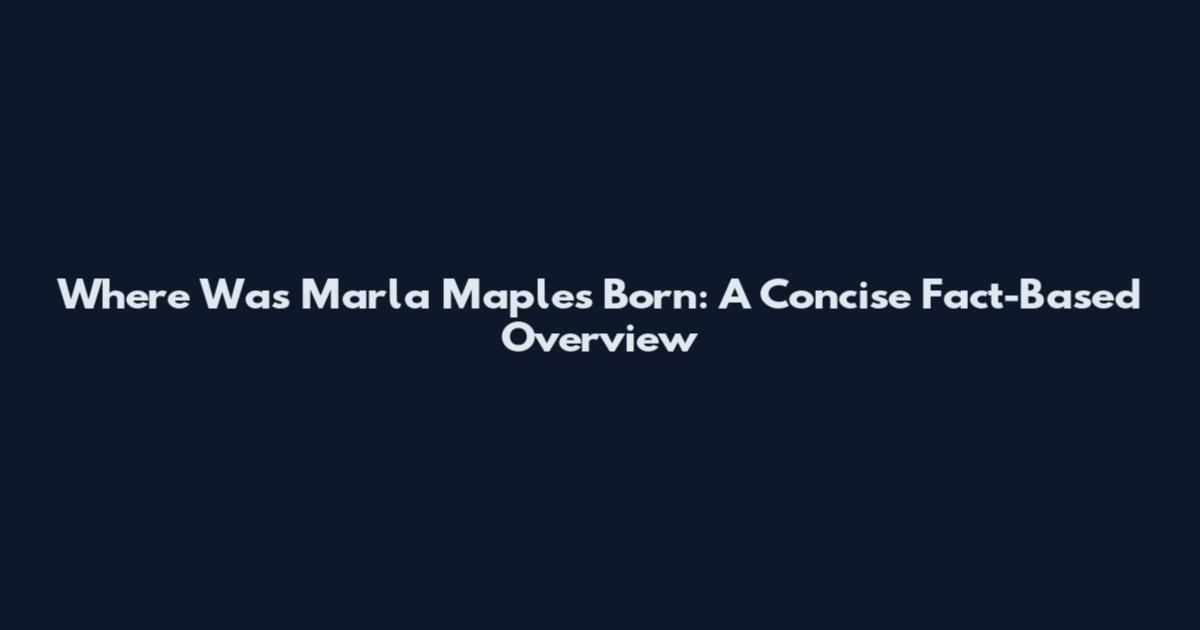 Where Was Marla Maples Born: A Concise Fact-Based Overview