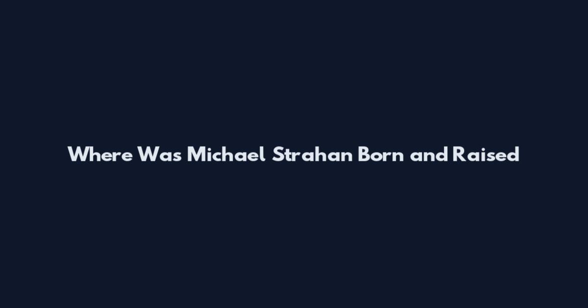 Where Was Michael Strahan Born and Raised