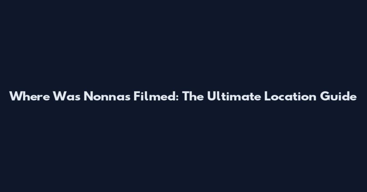 Where Was Nonnas Filmed: The Ultimate Location Guide