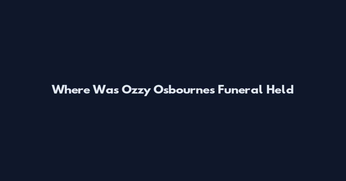 Where Was Ozzy Osbourne's Funeral Held