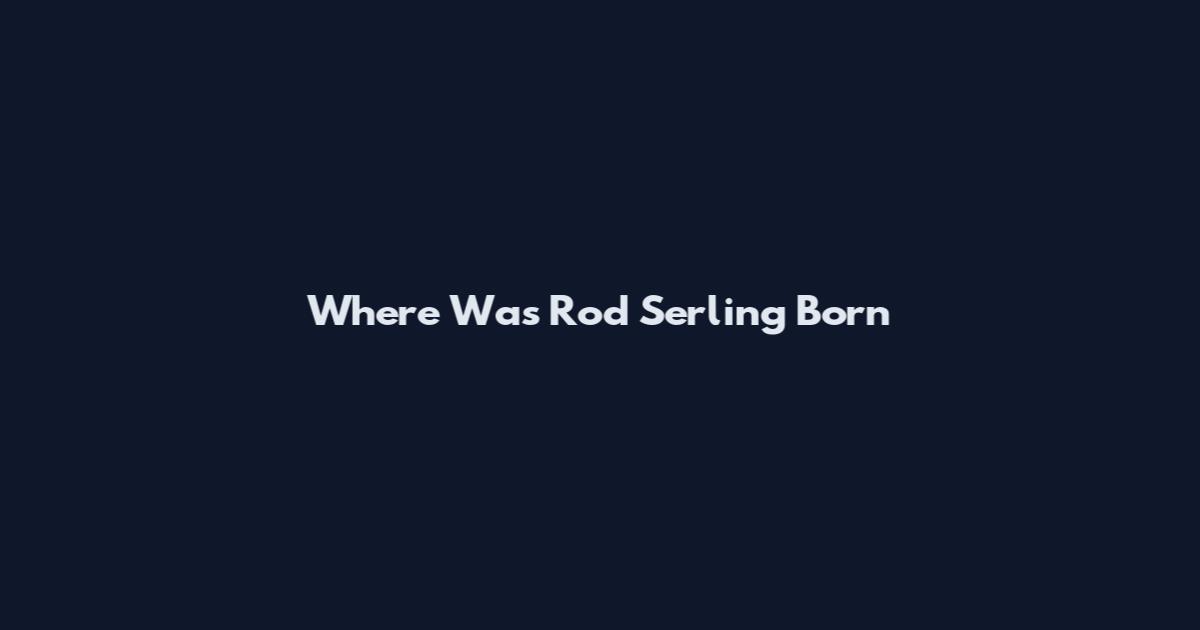 Where Was Rod Serling Born