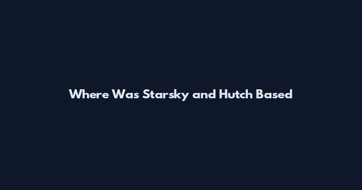 Where Was Starsky and Hutch Based