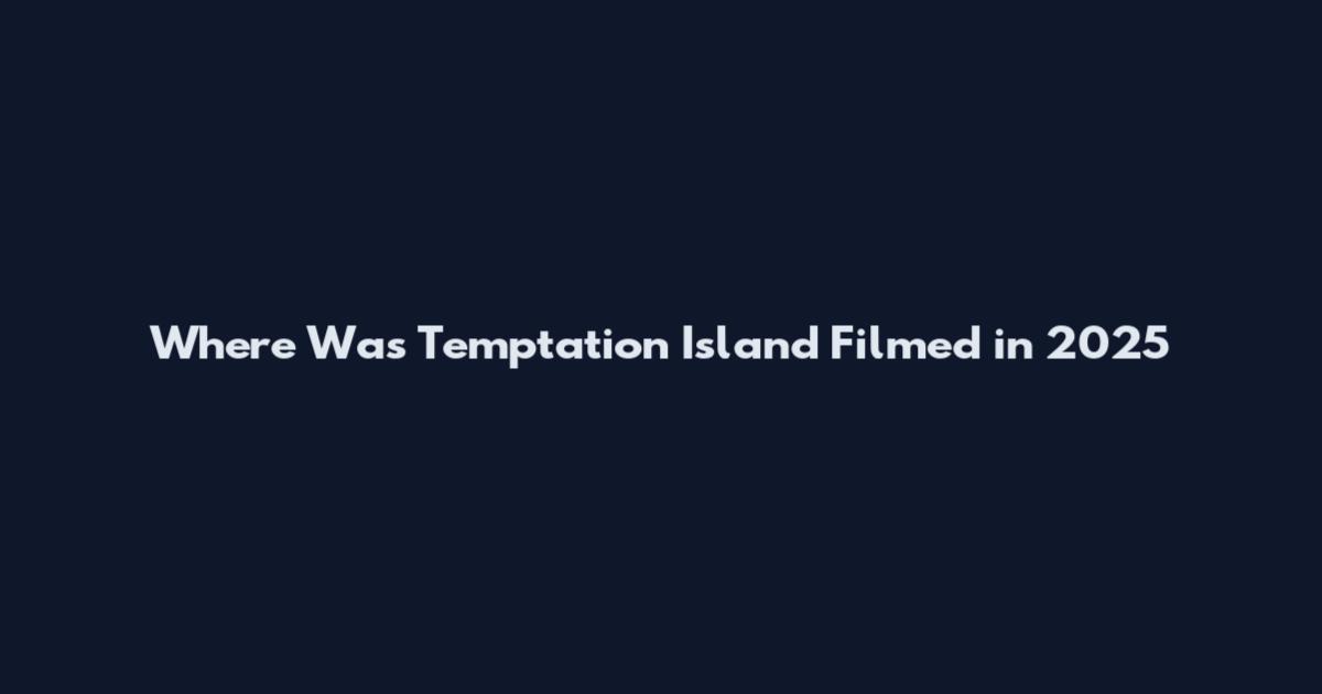 Where Was Temptation Island Filmed in 2025
