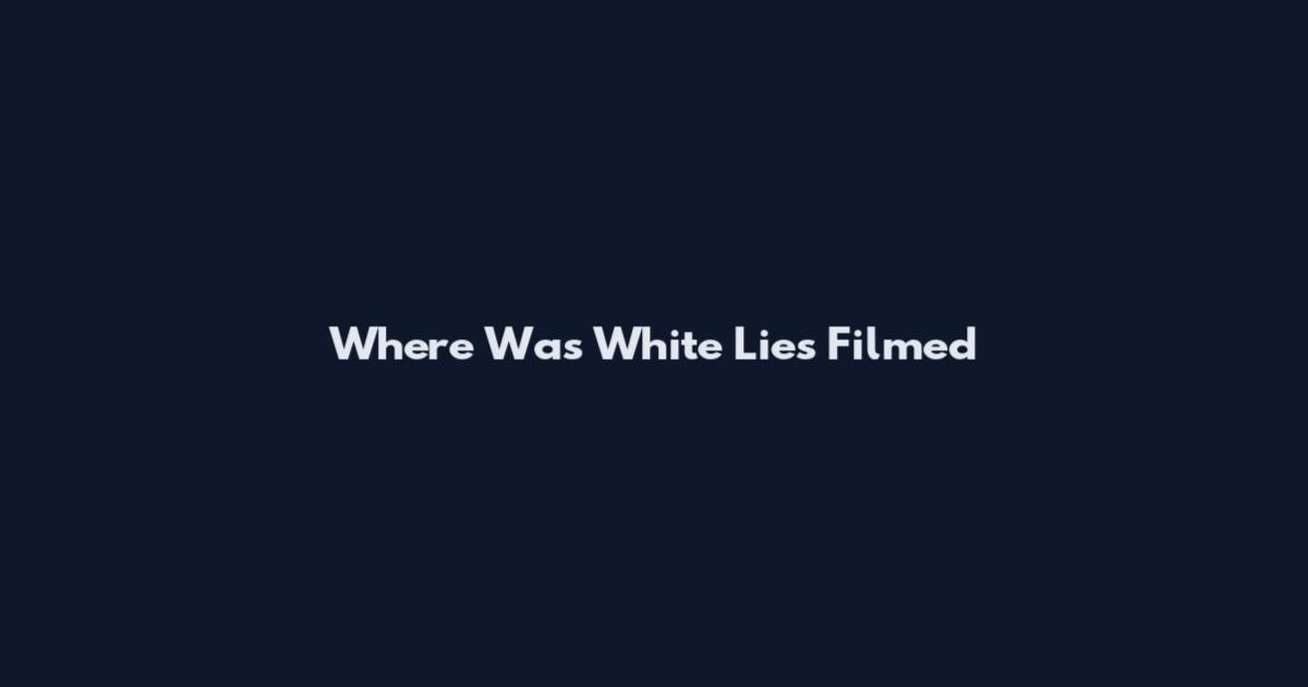 Where Was White Lies Filmed