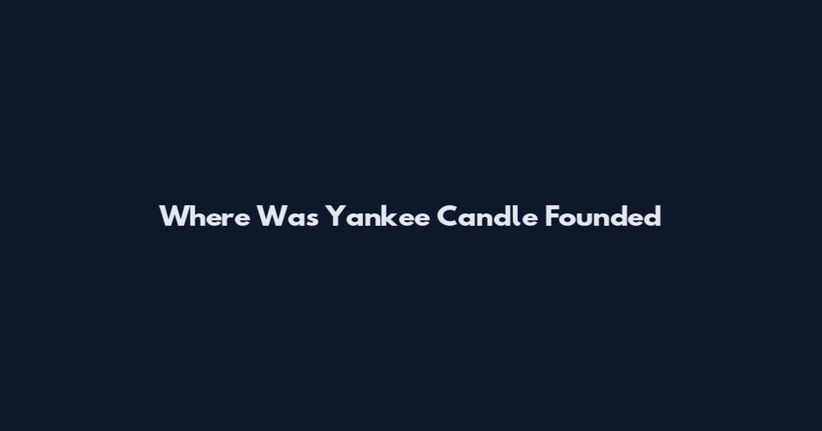 Where Was Yankee Candle Founded