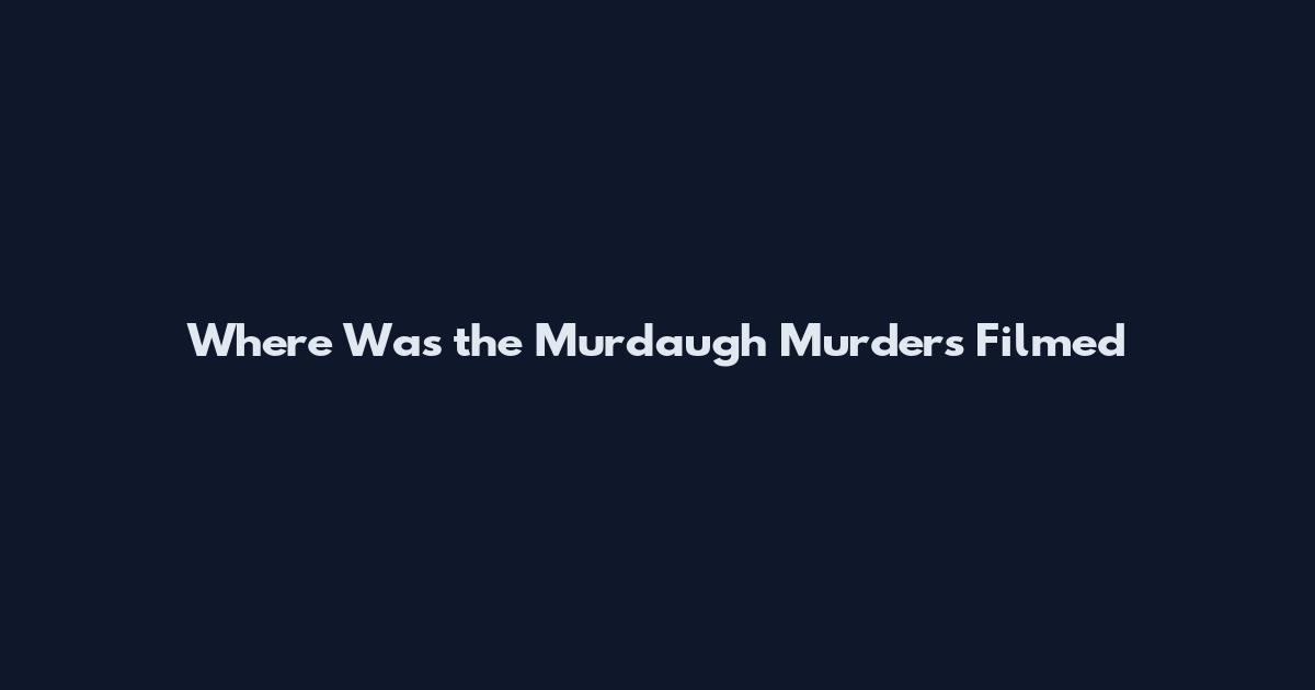 Where Was the Murdaugh Murders Filmed