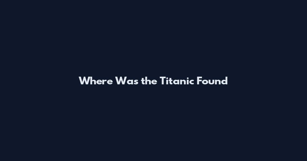 Where Was the Titanic Found