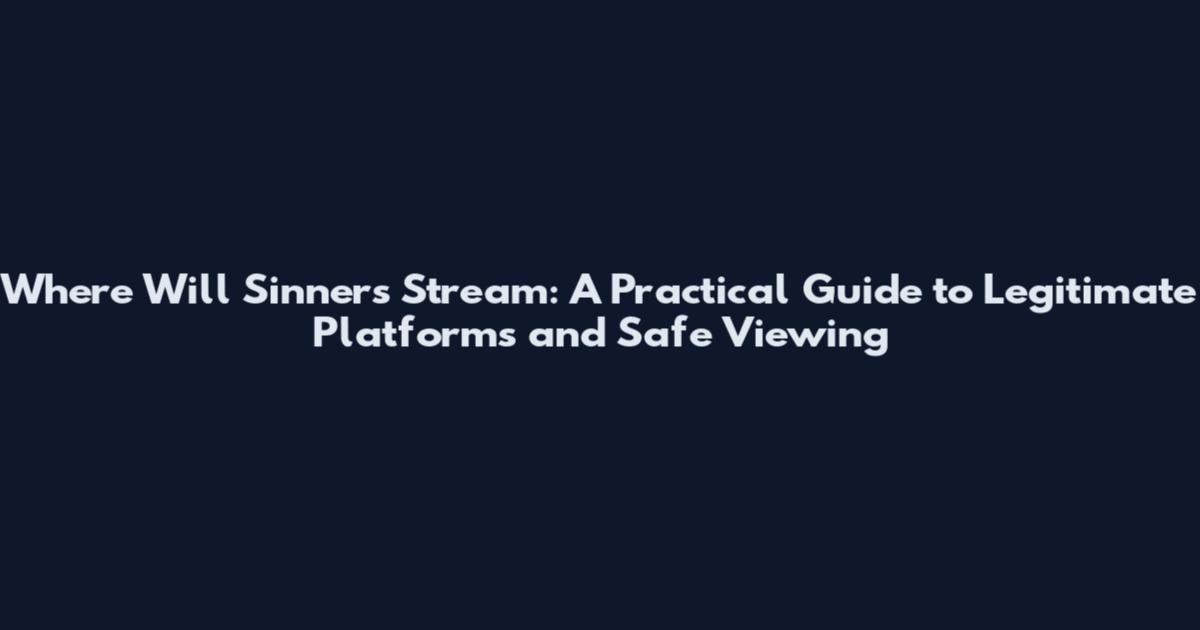 Where Will Sinners Stream: A Practical Guide to Legitimate Platforms and Safe Viewing
