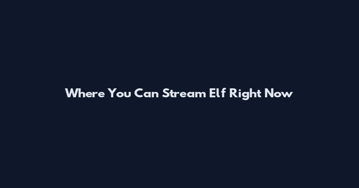 Where You Can Stream Elf Right Now