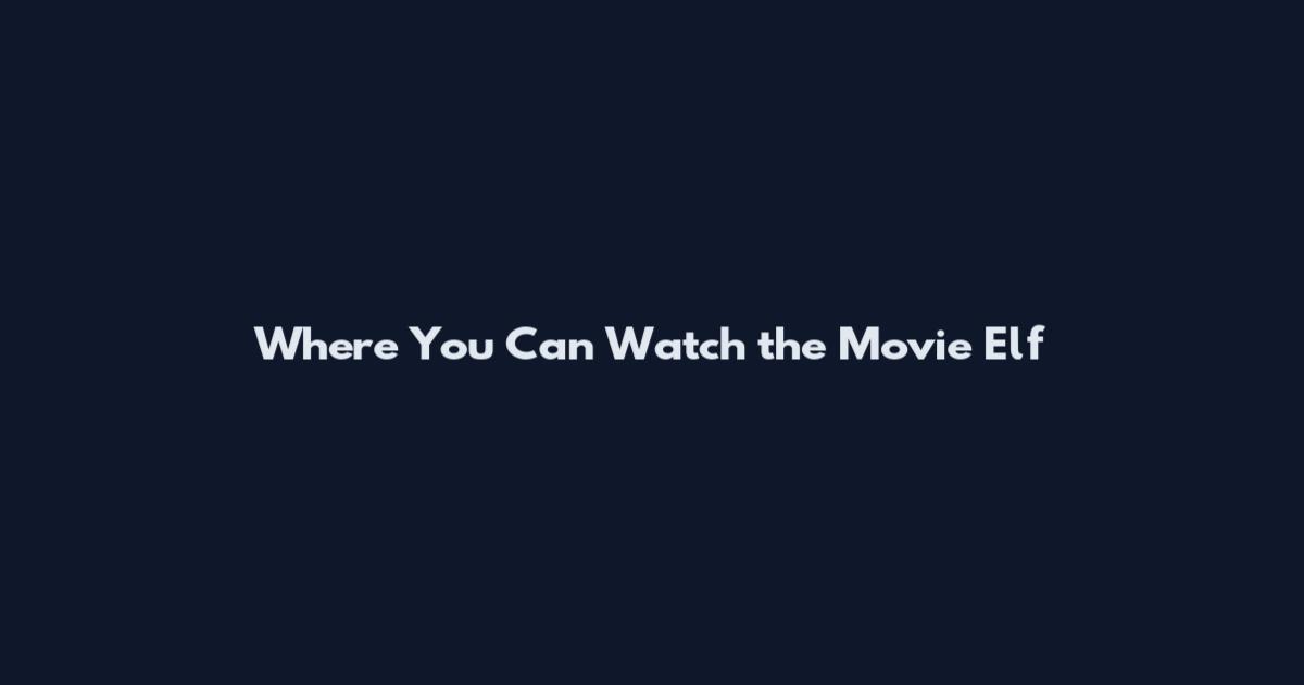 Where You Can Watch the Movie Elf