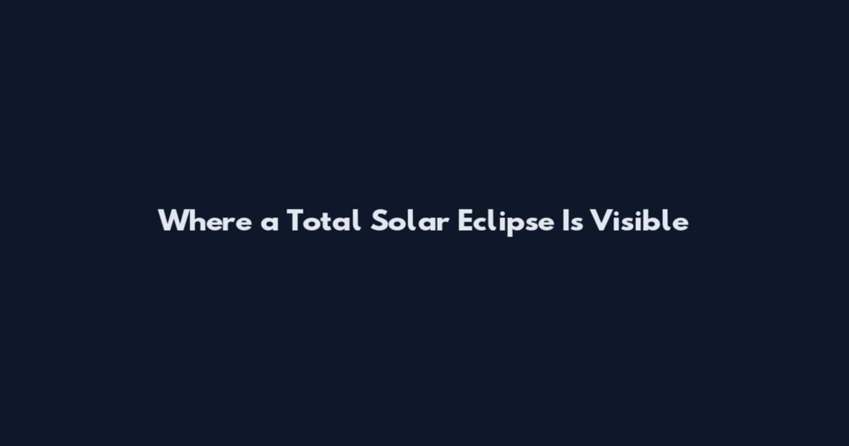 Where a Total Solar Eclipse Is Visible