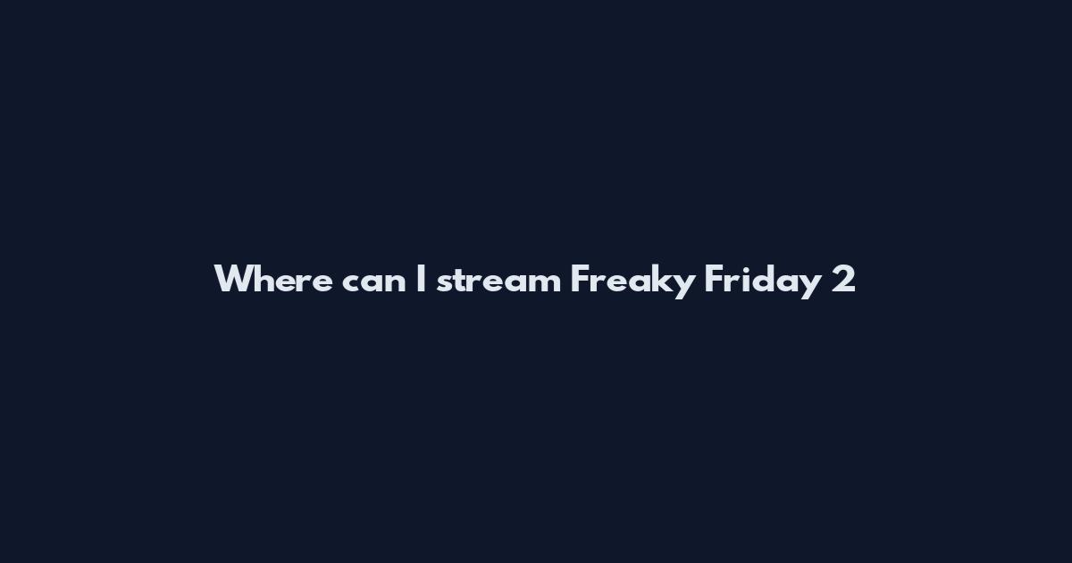 Where can I stream Freaky Friday 2