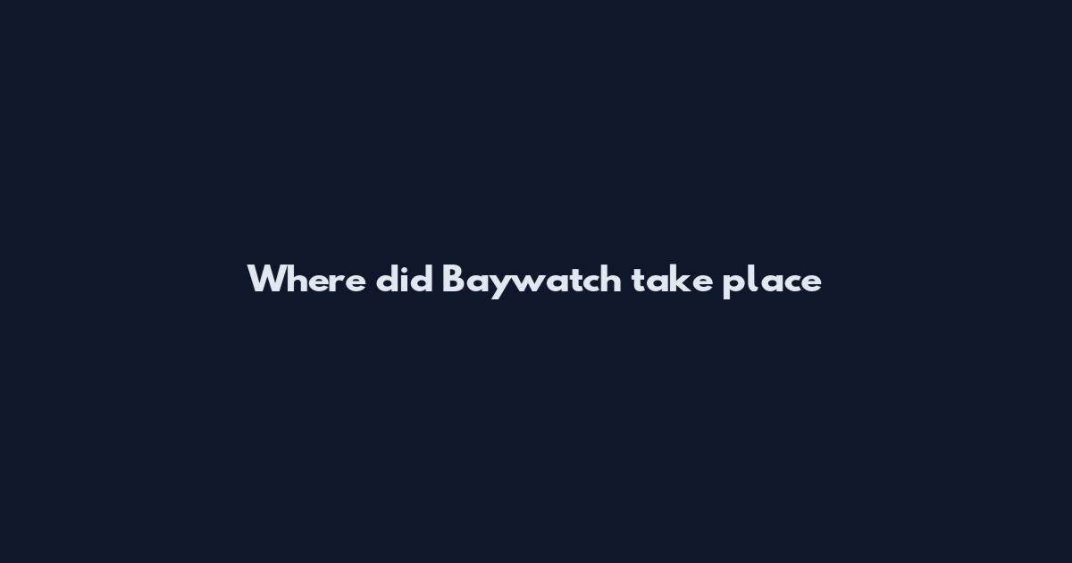 Where did Baywatch take place