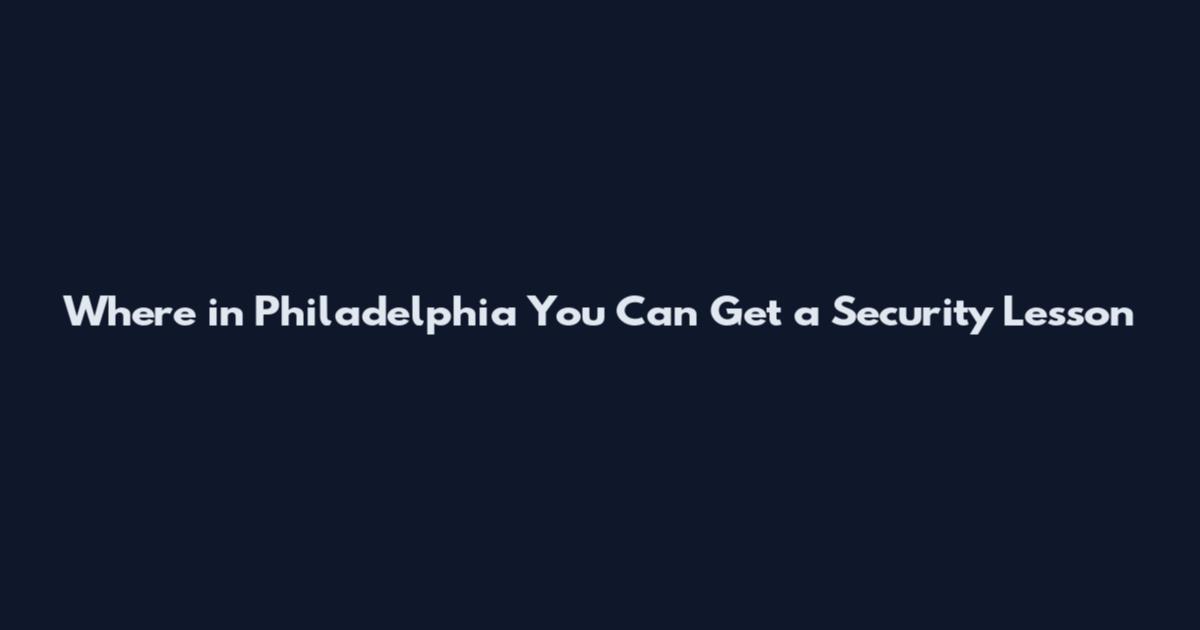 Where in Philadelphia You Can Get a Security Lesson