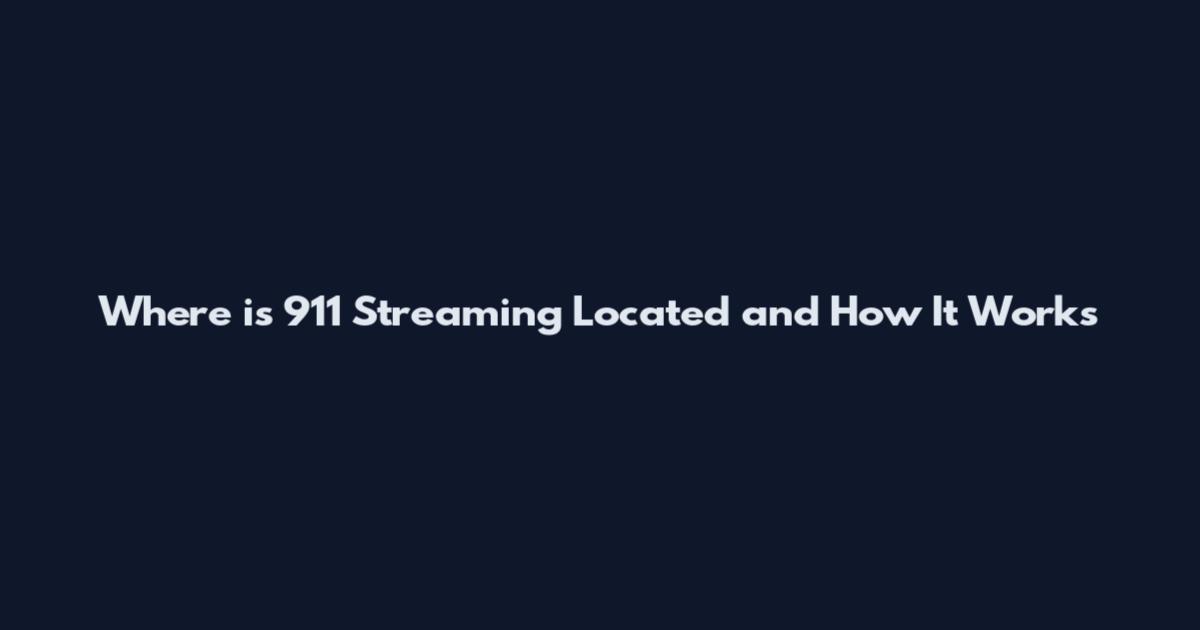 Where is 911 Streaming Located and How It Works
