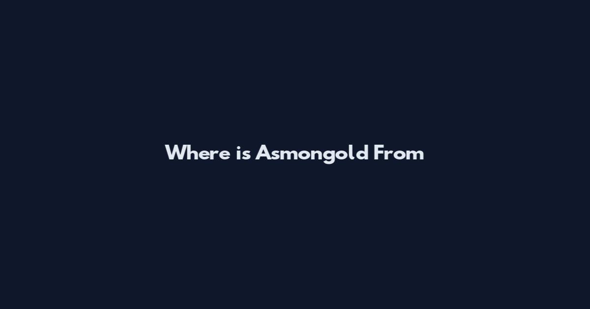 Where is Asmongold From